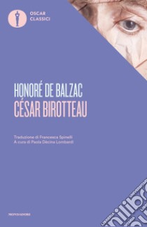 César Birotteau libro di Balzac Honoré de; Decina Lombardi P. (cur.)