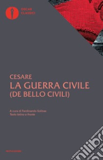 La guerra civile. Con testo latino a fronte libro di Cesare Gaio Giulio; Solinas F. (cur.)