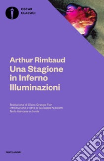 Una stagione in inferno-Illuminazioni. Testo francese a fronte libro di Rimbaud Arthur; Nicoletti G. (cur.)