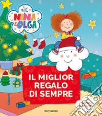 Il miglior regalo di sempre. Nina&Olga. Ediz. a colori libro