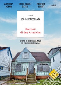 Racconti di due Americhe. Storie di disuguaglianza in una nazione divisa libro di Freeman J. (cur.)