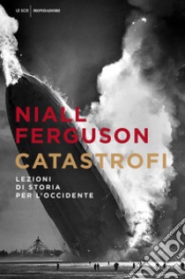 Catastrofi. Lezioni di storia per l'Occidente libro di Ferguson Niall