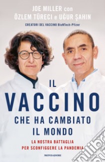 Il vaccino che ha cambiato il mondo. La nostra battaglia per sconfiggere la pandemia libro di Miller Joe; Sahin Ugur; Türeci Özlem