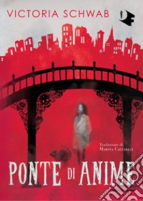 Ponte di anime libro di Schwab Victoria