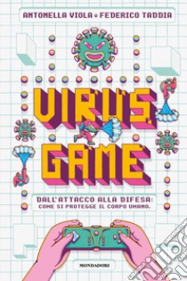 Virusgame. Dall'attacco alla difesa: come si protegge il corpo umano libro di Viola Antonella; Taddia Federico