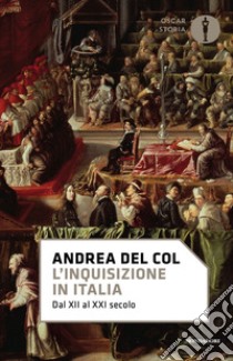 L'Inquisizione in Italia. Dal XII al XXI secolo libro di Del Col Andrea