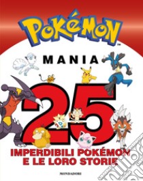 Pokemon Mania. 25 Imperdibili Pokemon E Le Loro Storie libro