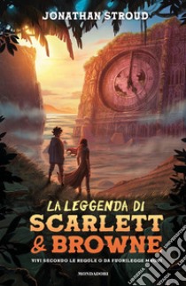 La leggenda di Scarlett e Browne. Vivi secondo le regole o da fuorilegge muori libro di Stroud Jonathan