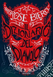 Il dizionario del diavolo e altre ombre di pace e di guerra libro di Bierce Ambrose