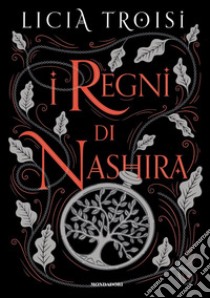 I regni di Nashira. La saga completa libro di Troisi Licia