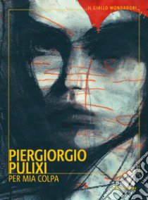 Per mia colpa libro di Pulixi Piergiorgio