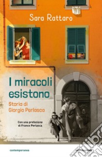 I miracoli esistono. Storia di Giorgio Perlasca libro di Rattaro Sara