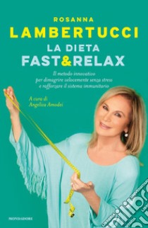 La dieta fast & relax. Il metodo innovativo per dimagrire velocemente senza stress e rafforzare il sistema immunitario libro di Lambertucci Rosanna; Amodei A. (cur.)