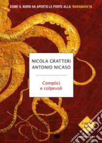 Complici e colpevoli. Come il nord ha aperto le porte alla 'ndrangheta libro di Gratteri Nicola; Nicaso Antonio