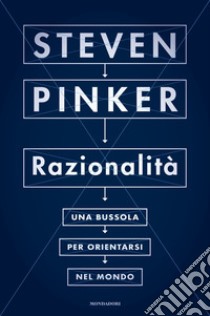 Razionalità. Una bussola per orientarsi nel mondo libro di Pinker Steven