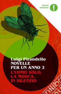 Novelle per un anno: L'uomo solo-La mosca-In silenzio. Vol. 2 libro di Pirandello Luigi; Costa S. (cur.)