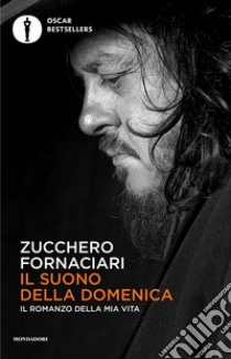 Il suono della domenica. Il romanzo della mia vita libro di Fornaciari Zucchero Sugar