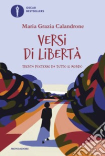 Versi di libertà. Trenta poetesse da tutto il mondo libro di Calandrone Maria Grazia