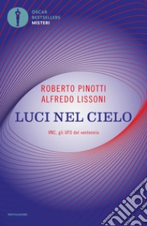 Luci nel cielo. VNC, gli UFO del ventennio. Nuova ediz. libro di Pinotti Roberto; Lissoni Alfredo