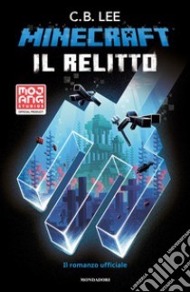 Minecraft. Il relitto. Il romanzo ufficiale libro di Lee C. B.