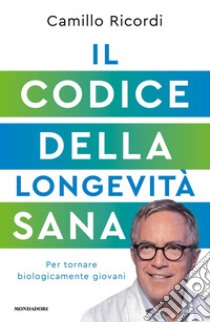 Il codice della longevità sana. Per tornare biologicamente giovani libro di Ricordi Camillo