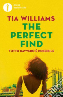 The perfect find. Tutto davvero è possibile libro di Williams Tia