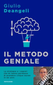 Il metodo geniale. I segreti del cervello per apprendere velocemente e amare lo studio libro di Deangeli Giulio