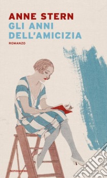 Gli anni dell'amicizia libro di Stern Anne