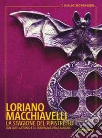 La stagione del pipistrello. Con Sarti Antonio e la Compagnia della Malora libro di Macchiavelli Loriano