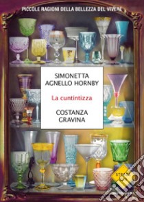 La cuntintizza. Piccole ragioni della bellezza del vivere libro di Agnello Hornby Simonetta; Gravina Costanza