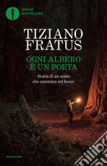 Ogni albero è un poeta. Storia di un uomo che cammina nel bosco libro di Fratus Tiziano