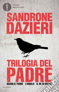 Trilogia del Padre: Uccidi il padre-L'angelo-Il re di denari libro di Dazieri Sandrone