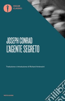 L'agente segreto. Con un saggio di Virginia Woolf libro di Conrad Joseph