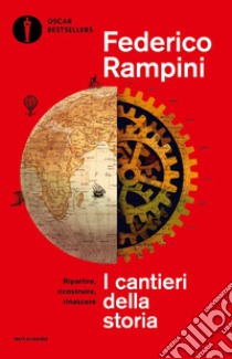 I cantieri della storia. Ripartire, ricostruire, rinascere libro di Rampini Federico