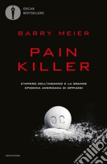 Pain killer. L'impero dell'inganno e la grande epidemia americana di oppiacei libro di Meier Barry