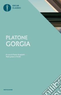 Gorgia. Testo greco a fronte libro di Platone; Scaglietti P. (cur.)