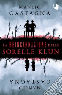 La reincarnazione delle sorelle Klun libro di Castagna Manlio