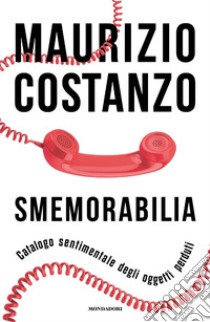 Smemorabilia. Catalogo sentimentale degli oggetti perduti libro di Costanzo Maurizio