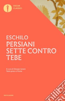 Persiani-Sette contro Tebe. Testo greco a fronte libro di Eschilo; Ieranò G. (cur.)