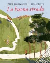 La buona strada. Ediz. a colori libro di Rohrwacher Alice