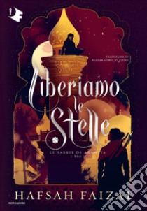 Liberiamo le stelle. Le sabbie di Arawiya. Vol. 2 libro di Faizal Hafsah