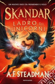 Skandar e il ladro di unicorni libro di Steadman A. F.