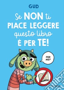 Se non ti piace leggere questo libro è per te! libro di Gud