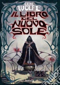 Il libro del nuovo sole libro di Wolfe Gene; Scorsone M. (cur.)