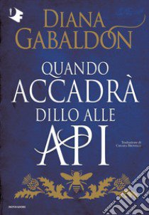 Quando accadrà dillo alle api libro di Gabaldon Diana