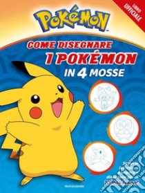 Pokémon. Come disegnare i Pokémon in 4 mosse. Ediz. a colori libro