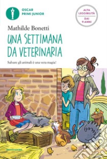 Una settimana da veterinaria. Ediz. ad alta leggibilità libro di Bonetti Mathilde