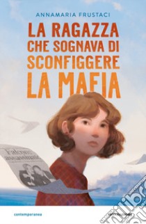 La ragazza che sognava di sconfiggere la mafia libro di Frustaci Annamaria