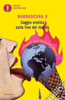 Saggio erotico sulla fine del mondo. La commedia brutta del disastro ambientale libro di Barbascura X