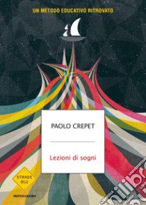 Lezioni di sogni. Un metodo educativo ritrovato libro di Crepet Paolo